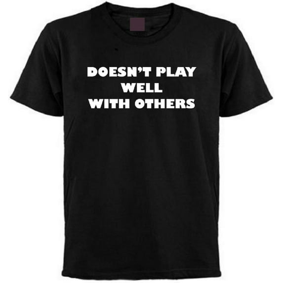 Doesn't Play Well with Others T-Shirt