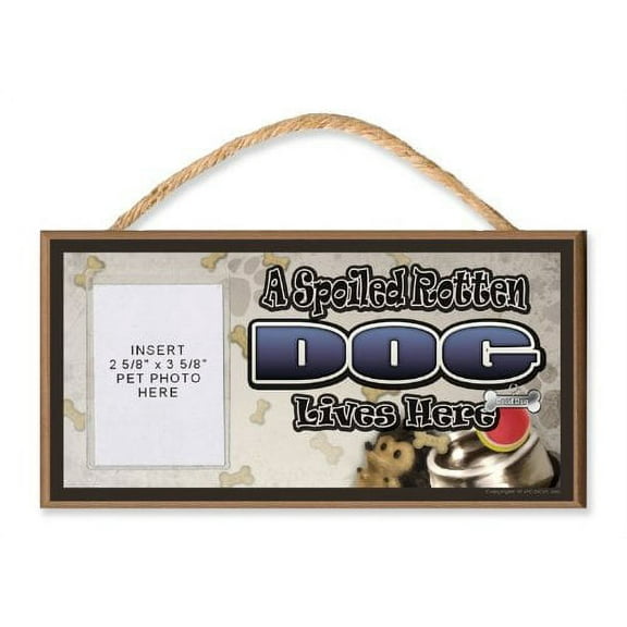 Dog "A Spoiled Rotten Dog Lives Here" Wooden Dog Sign with Clear Insert for Your Pet Photo