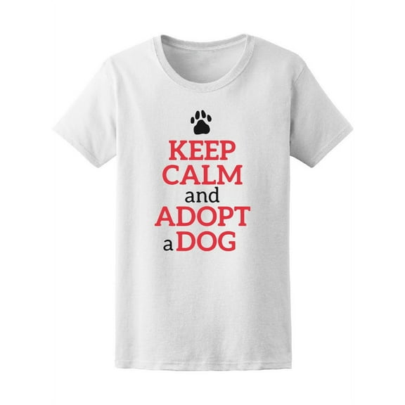Dog Adoption Quote Keep Calm T-Shirt Women -Image by Shutterstock, Female XX-Large