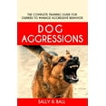 thumbnail image 1 of Dog Aggressions: The Complete Training Guide For Owners To Manage Aggressive Behavior, (Paperback), 1 of 1