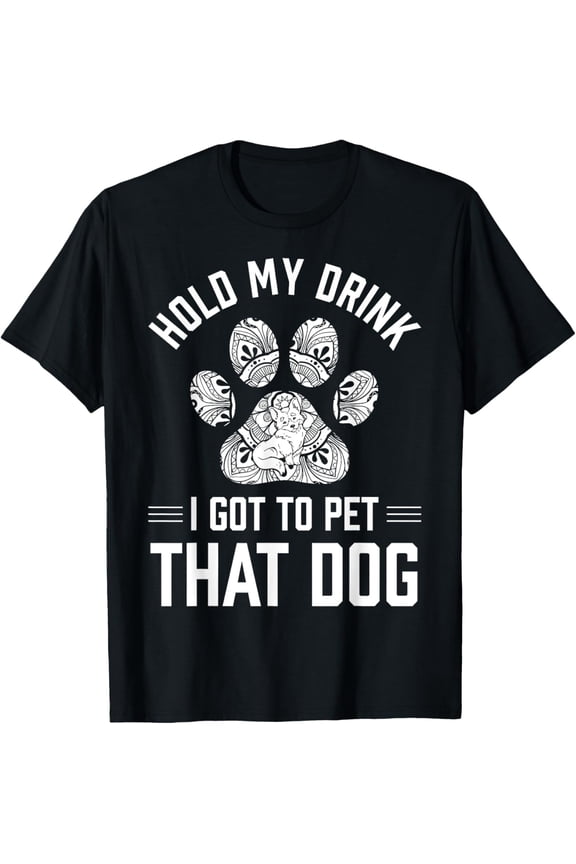 Dog Apparel I Got To Pet That Dog Text T-Shirt men and women can wear, black, white, gifts