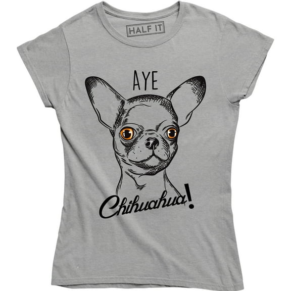 Dog Aye Chihuahua Funny Tiny Puppy Lover Women's Gift T-Shirt
