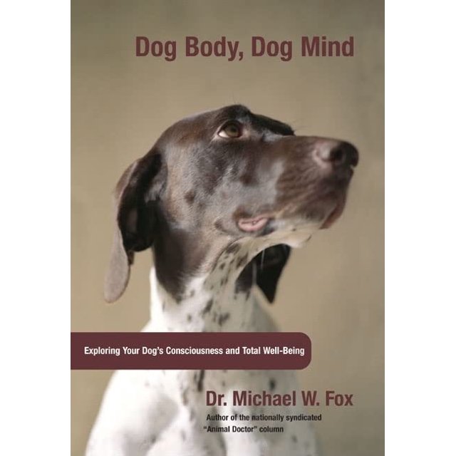 Pre-Owned Dog Body, Dog Mind: Exploring Canine Consciousness and Total Well-Being (Hardcover) 1599210452 9781599210452
