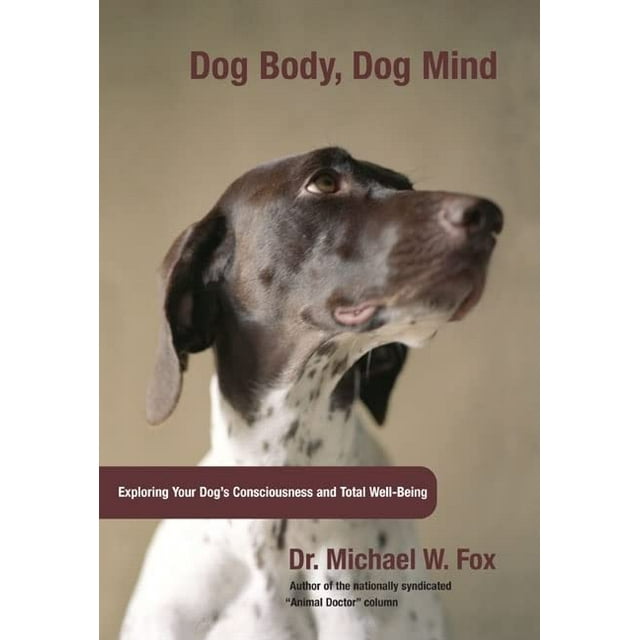 Pre-Owned Dog Body, Dog Mind: Exploring Canine Consciousness and Total Well-Being (Hardcover) 1599210452 9781599210452