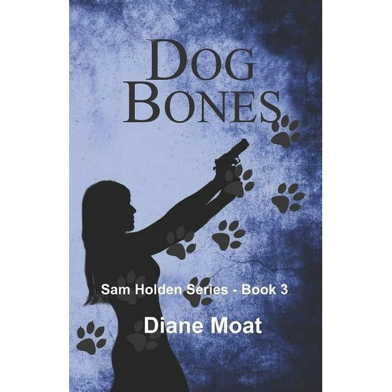 Dog Bones: A Sam Holden Novel (Paperback) by Diane Moat