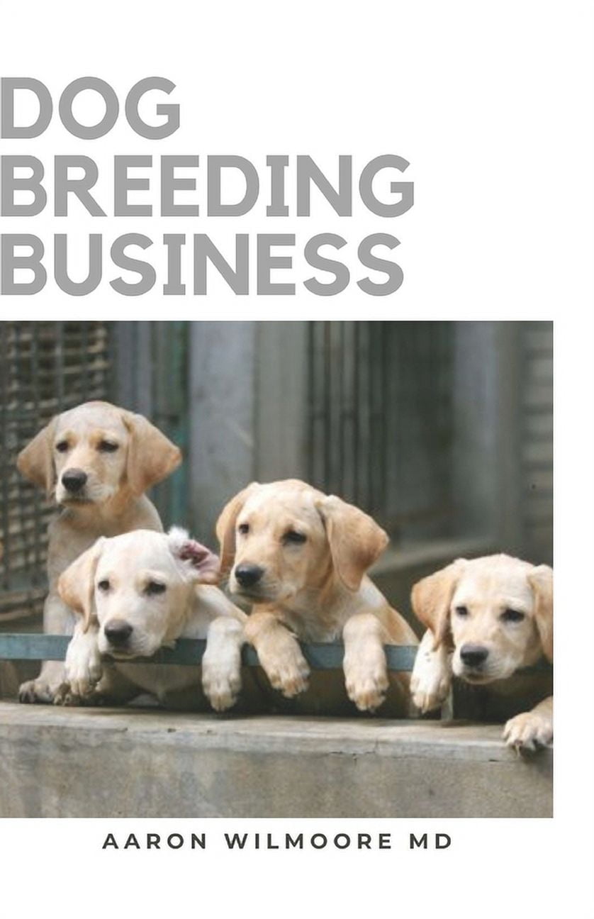 Dog Breeding Business The Step by Step Guide to Starting a Successful