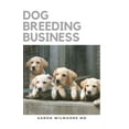 Dog Breeding Business The Step by Step Guide to Starting a Successful