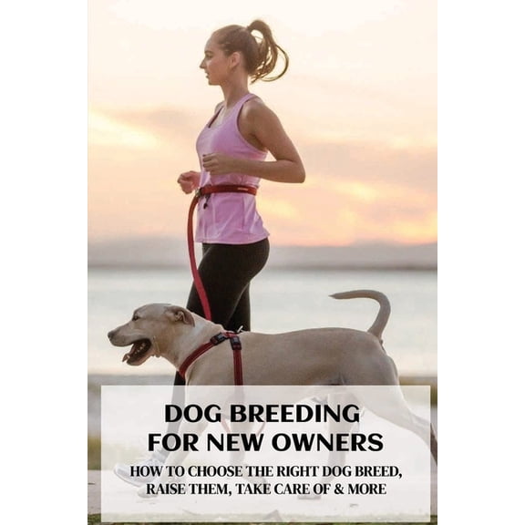 Dog Breeding For New Owners: How To Choose The Right Dog Breed, Raise Them, Take Care Of & More: Dog Breed Standards (Paperback)