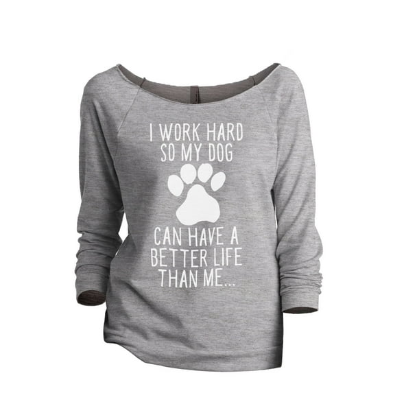 Dog Can Have A Better Life Than Me Women's Fashion Slouchy 3/4 Sleeves Raglan Lightweight Sweatshirt Sport Grey Large