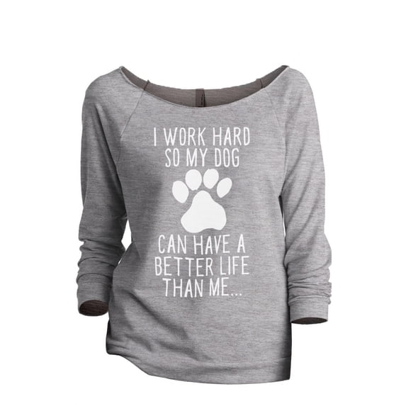 Dog Can Have A Better Life Than Me Women's Fashion Slouchy 3/4 Sleeves Raglan Lightweight Sweatshirt Sport Grey Small