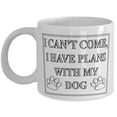 thumbnail image 1 of Dog 11 oz Coffee Mug - I Can't Come I Have Plans With My Canine White Ceramic Gift, 1 of 4