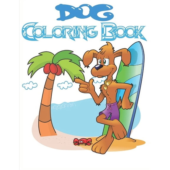 Dog Coloring Book : Dog Lover Gifts for Toddlers, Kids Ages 3-8 - Cute Stress Relief Animal Birthday Coloring Book (Paperback)