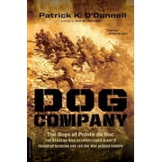 Dog Company The Boys of Pointe du Hoc-the Rangers Who Accomplished D-Days Toughest Mission and Led the Way across Euro, Paperback