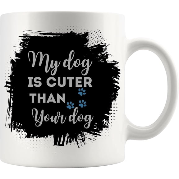 Dog Cup 11oz White - My Dog Is Cuter Than Your Dog Cute Pawprint Dog Lover Birthday Coffee Cup Mugs 63256