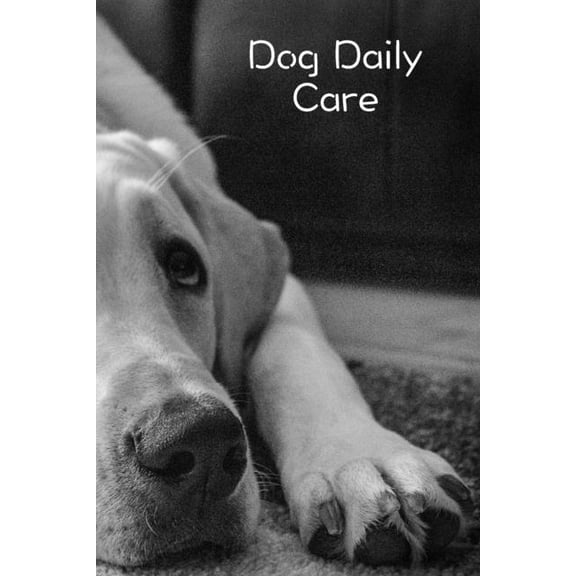 Dog Daily Care: Pet Dog Daily Weekly Care Planner Journal Notebook Organizer to Write In