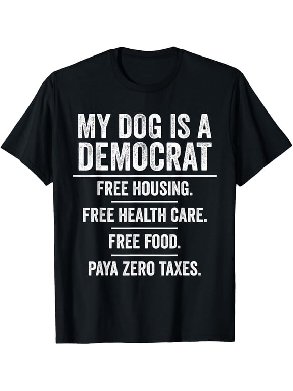 My Dog is A Democrat Free Housing Funny Vintage Men T-Shirt - Classic Funny sarcasm t shirt Unisex 100% Cotton Crew Neck T-Shirt Breathable Casual Everyday Wear Affordable Graphic Soft Cheap t shirts