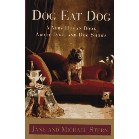 Pre-Owned DOG EAT DOG: A Very Human Book About Dogs and Dog Shows (Hardcover) 0684822539 9780684822532