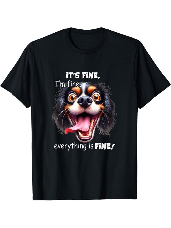 Dog Everything Is T-Shirt
