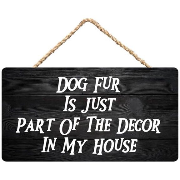 Dog Fur is Just Part of The Charm in My House Wooden Hanging Sign, Home Decor for Dog Lovers, 12 x 8 Inch