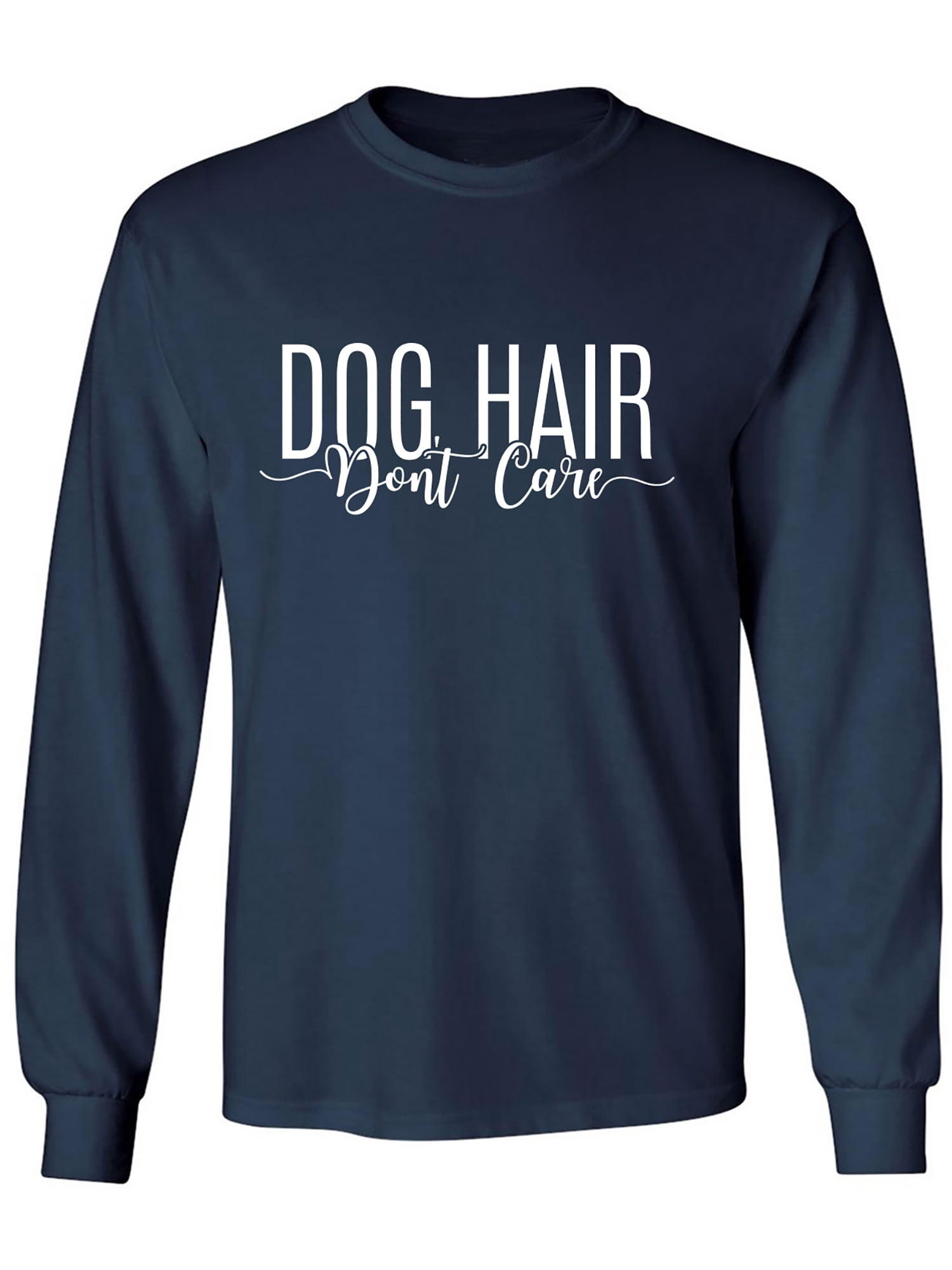 Dog Hair Don't Care Adult Long Sleeve Tshirt