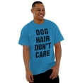 thumbnail image 1 of Dog Hair Dont Care Pet Owner Lover Men's Graphic T Shirt Tees Brisco Brands 3X, 1 of 6
