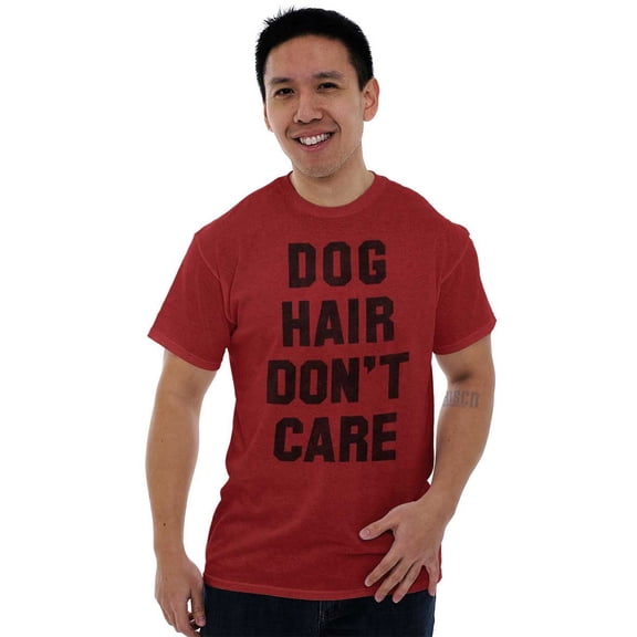 Dog Hair Dont Care Pet Owner Lover Men's Graphic T Shirt Tees Brisco Brands S