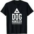 thumbnail image 1 of Dog Handler Dogs Handling Trainer Training T-Shirt, 1 of 4