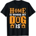 thumbnail image 1 of Dog Home Quote Home Is Where My Dog Is Family Dogs Lovers T-Shirt, 1 of 3