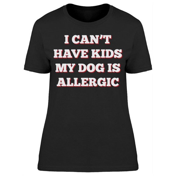 Dog Is Alllergic To Kids Women's T-shirt