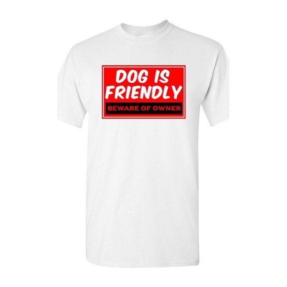 Dog Is Friendly Beware Of Owner Funny Humor DT Adult T-Shirt Tee