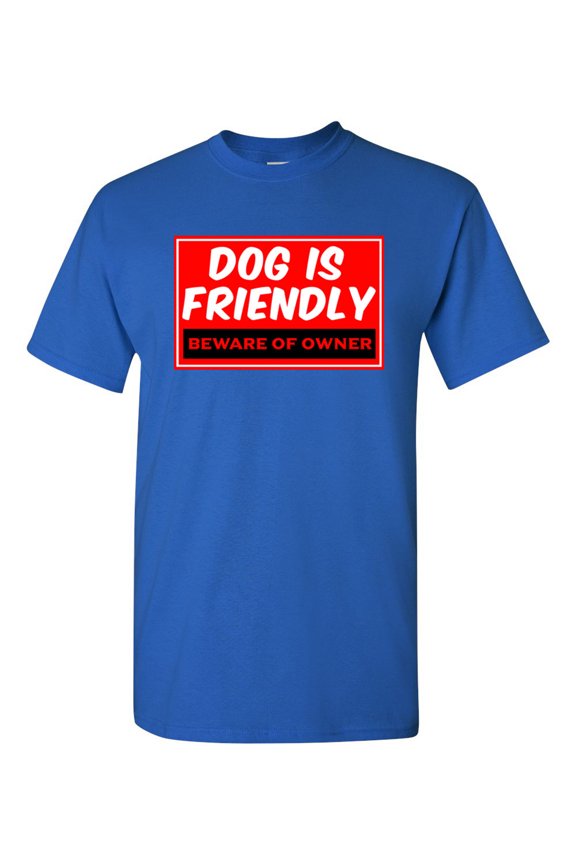 Dog Is Friendly Beware Of Owner Funny Humor DT Adult T-Shirt Tee