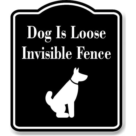 Dog Is Loose Invisible Fence BLACK Aluminum Composite Sign, 15"x18"