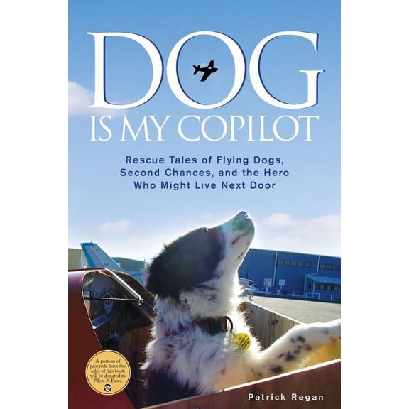 Pre-Owned Dog Is My Copilot : Rescue Tales of Flying Dogs, Second Chances, and the Hero Who Might Live Next Door (Hardcover)