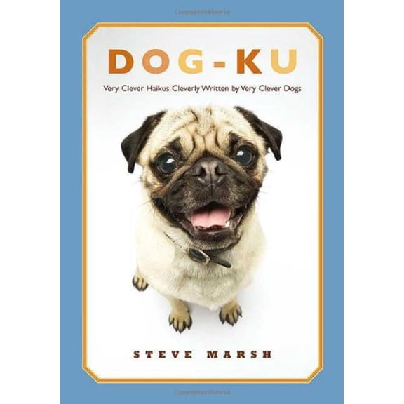 Pre-Owned Dog-Ku: Very Clever Haikus Cleverly Written by Very Clever Dogs (Hardcover) by Steve D Marsh