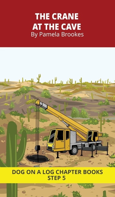 Dog on a Log Chapter Books The Crane at the Cave Chapter Book: Decodable Chapter Book Series for Students Learning to Read. For Beginning Readers a, Book 22, (Hardcover)