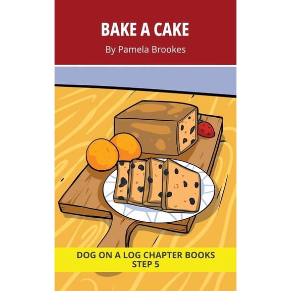 Dog on a Log Chapter Books Bake a Cake Chapter Book: Decodable Chapter Book Series for Students Learning to Read. For Beginning Readers and Student, Book 21, (Paperback)