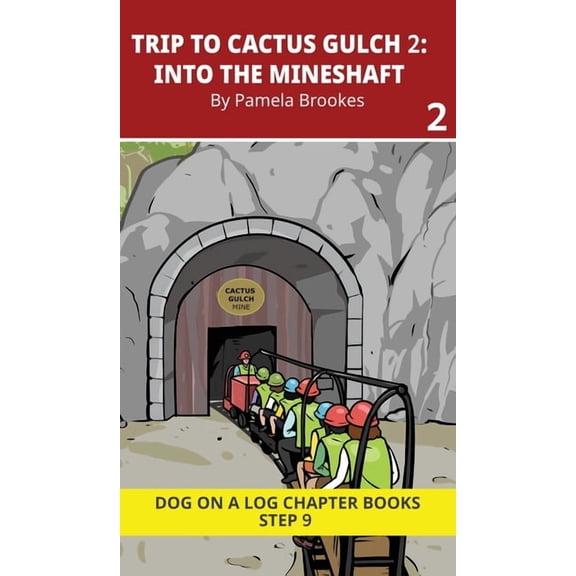 Dog on a Log Chapter Books Trip to Cactus Gulch 2. Into the Mineshaft: Decodable Chapter Book Series for Students Learning to Read. For Developing , Book 42, (Hardcover)