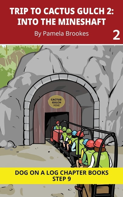 Dog on a Log Chapter Books Trip to Cactus Gulch 2. Into the Mineshaft: Decodable Chapter Book Series for Students Learning to Read. For Developing , Book 42, (Paperback)