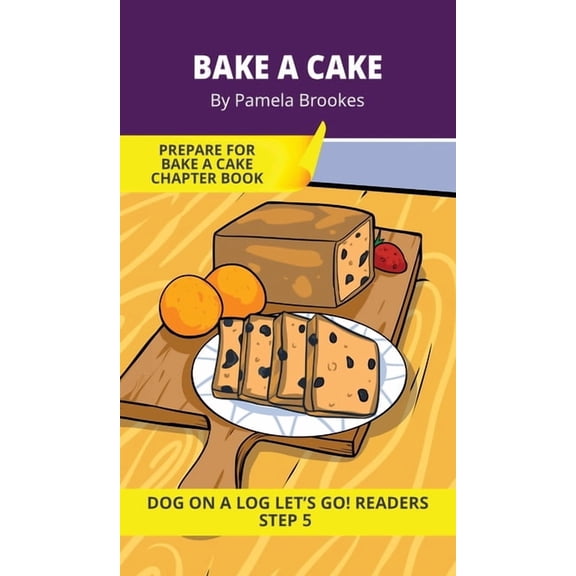 Dog on a Log Let's Go! Readers Bake a Cake: Short Decodable Books Prepare Students for Reading DOG ON A LOG Decodable Chapter Books. For Beginning Read, Book 21, (Hardcover)