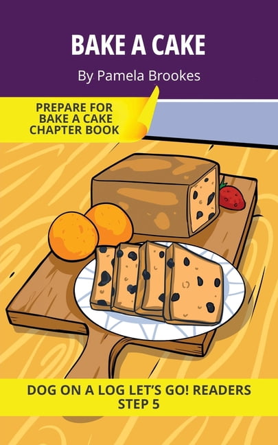 Dog on a Log Let's Go! Readers Bake a Cake: Short Decodable Books Prepare Students for Reading DOG ON A LOG Decodable Chapter Books. For Beginning Read, Book 21, (Paperback)
