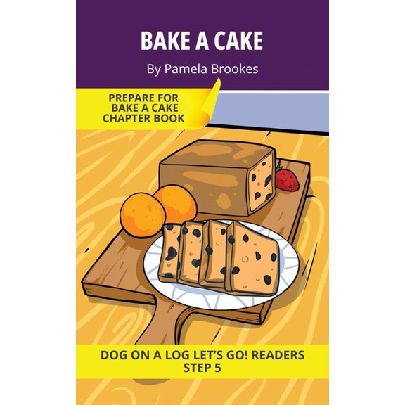 Dog on a Log Let's Go! Readers Bake a Cake: Short Decodable Books Prepare Students for Reading DOG ON A LOG Decodable Chapter Books. For Beginning Read, Book 21, (Paperback)