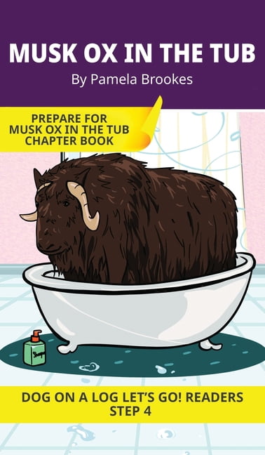 Dog on a Log Let's Go! Readers Musk Ox in the Tub: Short Decodable Books Prepare Students for Reading DOG ON A LOG Decodable Chapter Books. For Beginni, Book 19, (Hardcover)