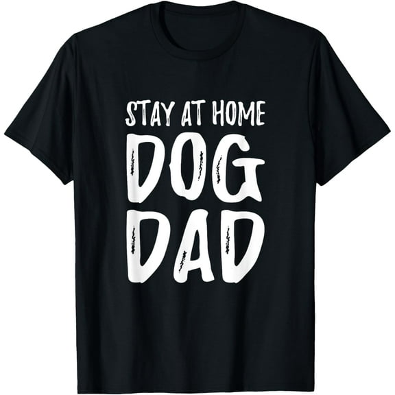 Dog Lover Dad Shirt - Stay At Home Dog Dad T-Shirt