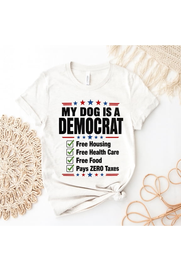 Dog Lover Gift Shirt, My Dog Is a Democrat Free Stuff List Tee, Funny Spoiled Dog Mom Humor Graphic T-Shirt