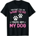 thumbnail image 1 of Dog Lover - You Can't Tell me What to do You're not My Dog T-Shirt, 1 of 4