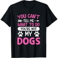 thumbnail image 1 of Dog Lover - You Can't Tell me What to do You're not My Dogs T-Shirt, 1 of 5
