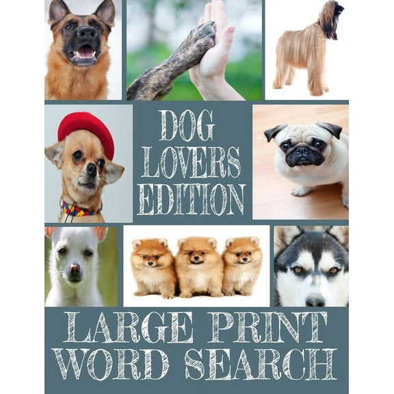 Dog Lovers Edition Large Print Word Search: All about Our Canine Friends - Large Print Easy to Read - Over 600 Canine Related Words - Every Breed of the Dog - Perfect Gift for the Dog Lover and Anyone