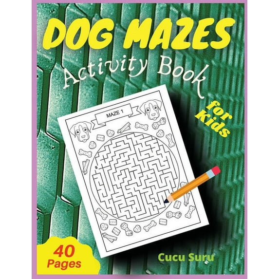 Dog Mazes Activity Book for Kids : Amazing And Fun Maze Activity Book for Children, Dog Themed Mazes for Kids Age 4-6, 6-8 year old Brain Games (Paperback)