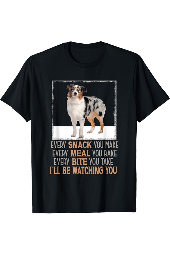 Dog Meme Every Snack You Make I'll Be Watching You Aussie T-Shirt, Birthday Gift