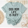 thumbnail image 1 of Dog Mom Life Is Ruff T-shirt Shirt Lover Tee Mothers Day Gift Birthday Shirts Puppy Top Pet Owner Gifts Cute Rescue Adopt Shop Mama, 1 of 3